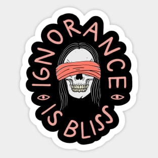 Ignorance is bliss Sticker